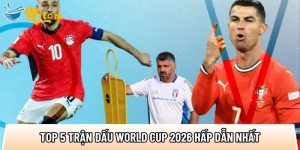 Top 5 trận đấu World Cup 2026 hấp dẫn nhất với 20+ siêu sao