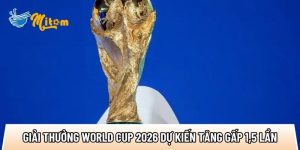Giải thưởng World Cup 2026 dự kiến tăng gấp 1,5 lần so với 2022